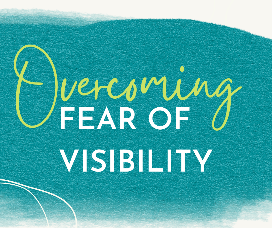 Overcoming fear of visibility